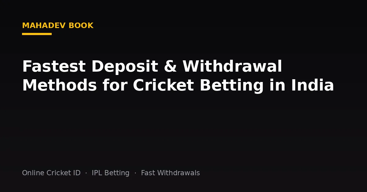 Fastest Deposit & Withdrawal Methods for Cricket Betting in India